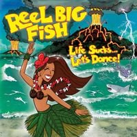 Reel Big Fish - Life Sucks&hellip;Let&rsquo;s Dance!