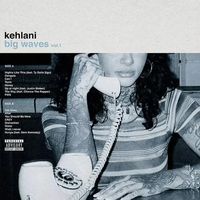 Kehlani - Big Waves Vol 1