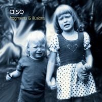 Also - Fragments and Illusions