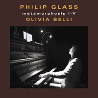 Olivia Belli - Philip Glass: Metamorphosis I-V