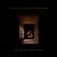 Fuck The Fitzroy Doom Scene - The Future Looks Clear