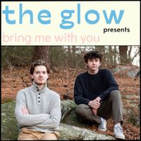 The Glow - Bring Me With You