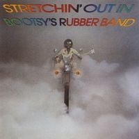 Bootsy's Rubber Band - Stretchin' Out in Bootsy's Rubber Band