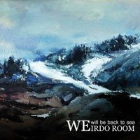 Weirdo Room 怪人房间 - We will be back to sea