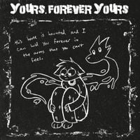 Yours, Forever Yours - this house is haunted and i can hold you forever in the arms that you can't feel