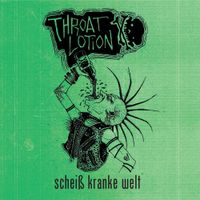 Throat Lotion - Schei&szlig; Kranke Welt