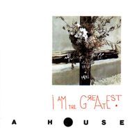 A House - I Am the Greatest