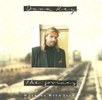 Dana Key - The Journey: Walking With Jesus