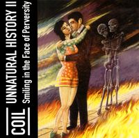 Coil - Unnatural History II (Smiling in the Face of Perversity)