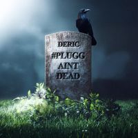 Deric - #PLUGGAINTDEAD