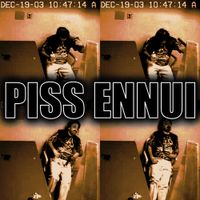 Piss Ennui - Piss Ennui
