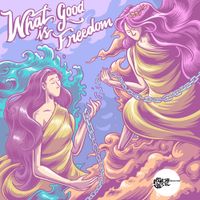 Psychedelic Revolution - What Good Is Freedom