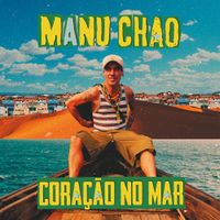 Manu Chao - Cora&ccedil;ao No Mar