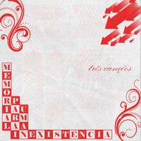 Memorial Para Uma Inexist&ecirc;ncia - Tr&ecirc;s can&ccedil;&otilde;es
