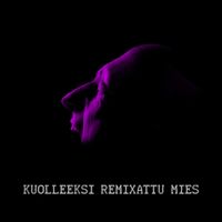 K&Ouml;YH&Auml; - Kuolleeksi Remixattu Mies