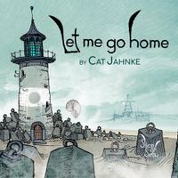 Cat Jahnke - Let Me Go Home