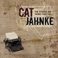 Cat Jahnke - The Stories Are Taking Their Toll