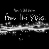Marcie's Still Waiting - From the 80ies