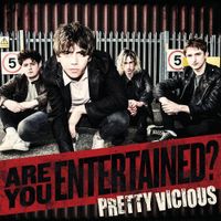 Pretty Vicious - Are You Entertained?