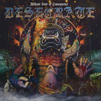 DESECRATE - Without Fear of Consequence