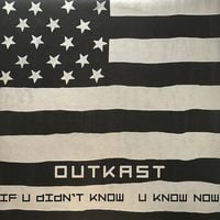OutKast - If U Didn't Know U Know Now