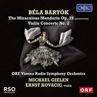 ORF Radio-Symphonieorchester Wien - B&eacute;la Bart&oacute;k: The Miraculous Mandarin Op. 19; Violin Concerto No. 2