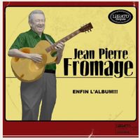 Jean Pierre Fromage - Enfin l'album ! ! !