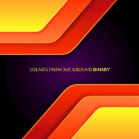 Sounds From The Ground - Binary
