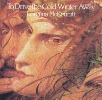 Loreena McKennitt - To Drive the Cold Winter Away