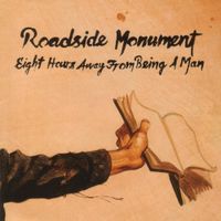 Roadside Monument - Eight Hours Away From Being a Man