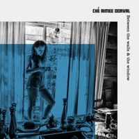 Ch&eacute; Aimee Dorval - Between The Walls And The Window