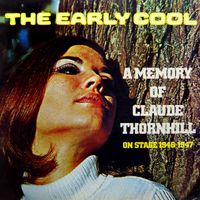 Claude Thornhill - The Early Cool: A Memory of Claude Thornhill