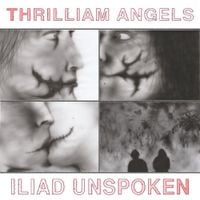 Thrilliam Angels - Iliad Unspoken