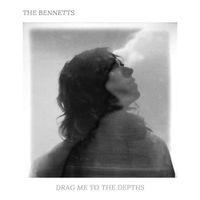 The Bennetts - Drag Me To The Depths