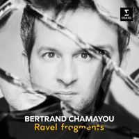 Bertrand Chamayou - Ravel: Fragments