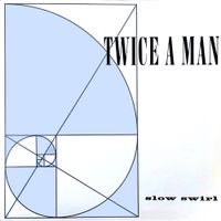 Twice a Man - Slow Swirl