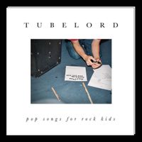 Tubelord - Pop Songs For Rock Kids