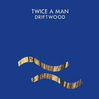 Twice a Man - Driftwood