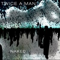 Twice a Man - Naked