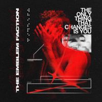 The Emblem Faction - The Only Things That Changes Is You