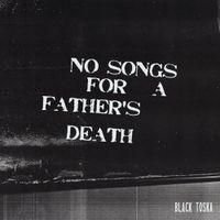 Black Toska - No Songs for a Father's Death