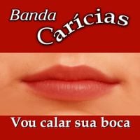Banda Car&iacute;cias - Vou Calar Sua Boca
