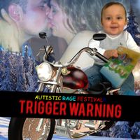 Autistic Rage Festival - Trigger Warning