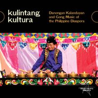 Danongan Kalanduyan - Kulintang Kultura: Danongan Kalanduyan and Gong Music of the Philippine Diaspora