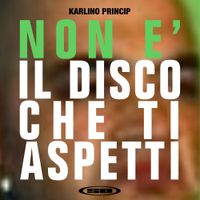 Karlino Princip - Non &Eacute; Il Disco Che Ti Aspetti