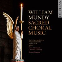 Choir of St. Mary's Cathedral, Edinburgh - William Mundy: Sacred Choral Music