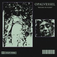 Opal Vessel - Bound in Flesh
