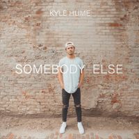Kyle Hume - Somebody Else
