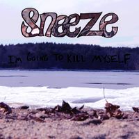 Sneeze - I&rsquo;m Going To Kill Myself