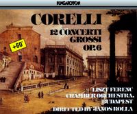 Liszt Ferenc Kamarazenekar - Corelli: Concerti Grossi Op.6